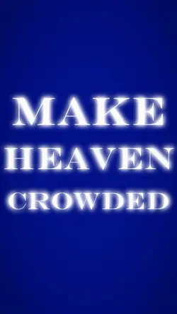 Make Heaven Crowded!