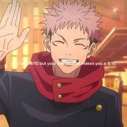 your a 10/10 but
