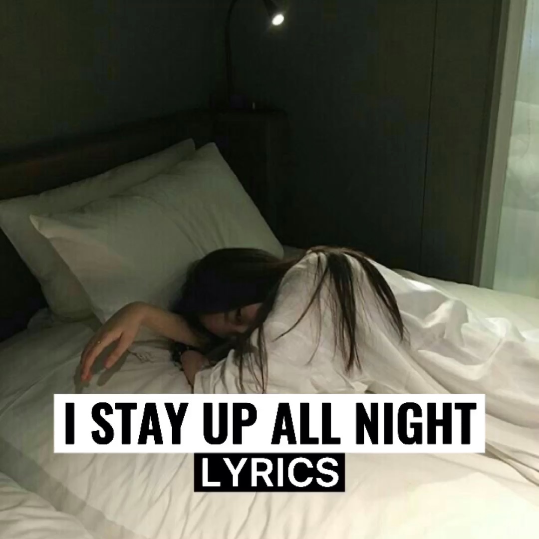 I STAY UP ALL NIGHT