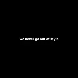 WE NEVER GO OUT OF 
