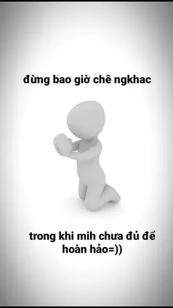 Đừng bgio chê ngkh