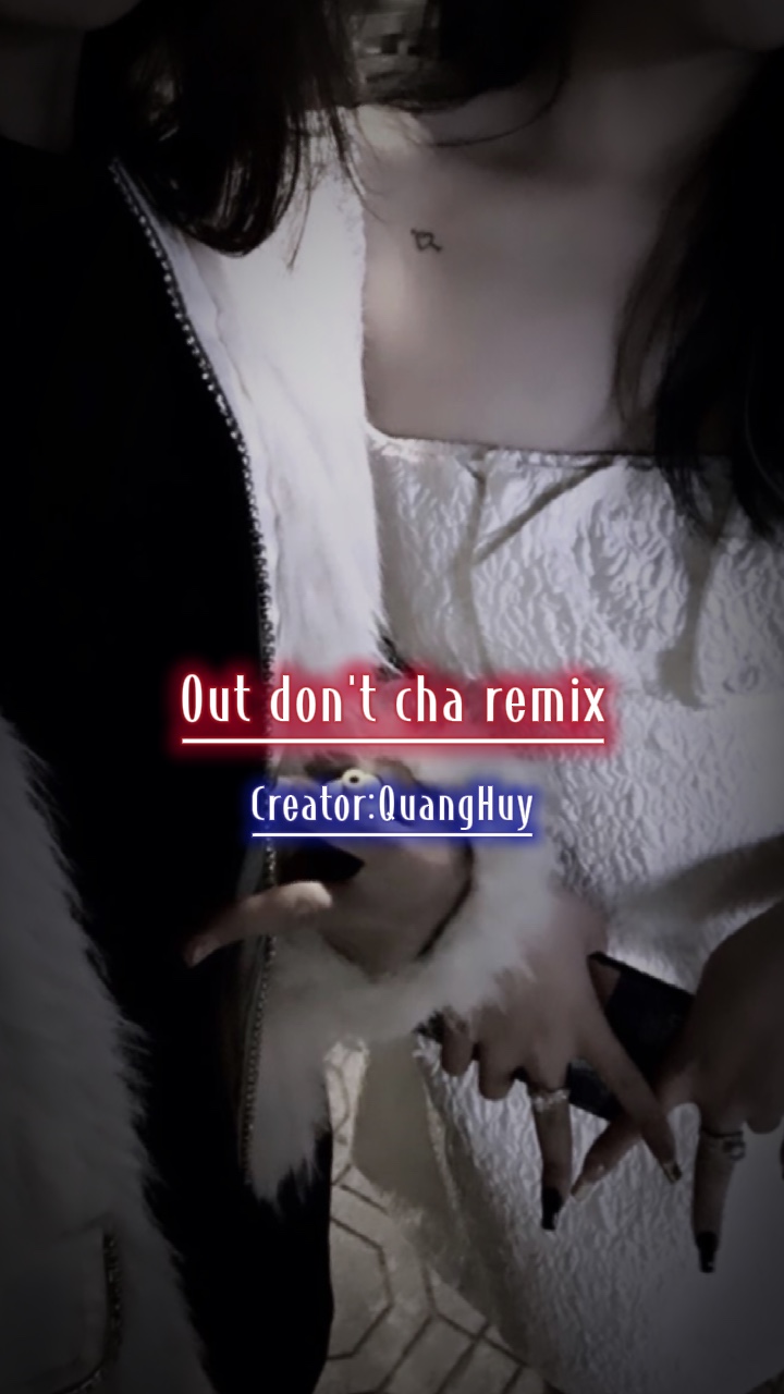 Out don't cha
