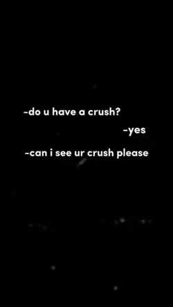 Do u have a crush?