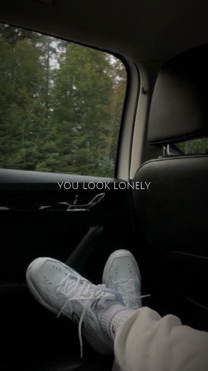 YOU LOOK LONELY