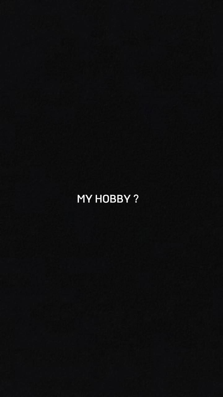 MY HOBBY ?