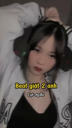 Beat 2 ảnh giật giật