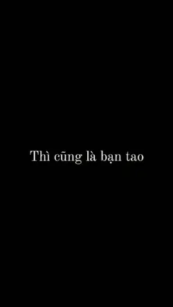 Thì cũng là bạn tao