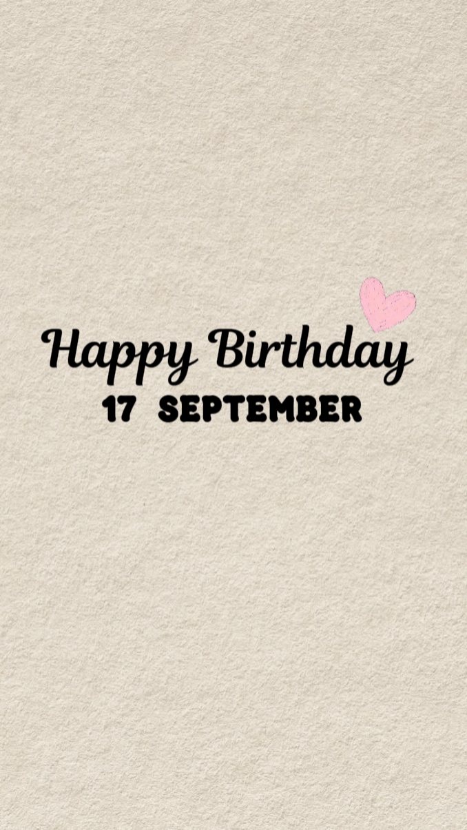 BDAY 17 SEPTEMBER 