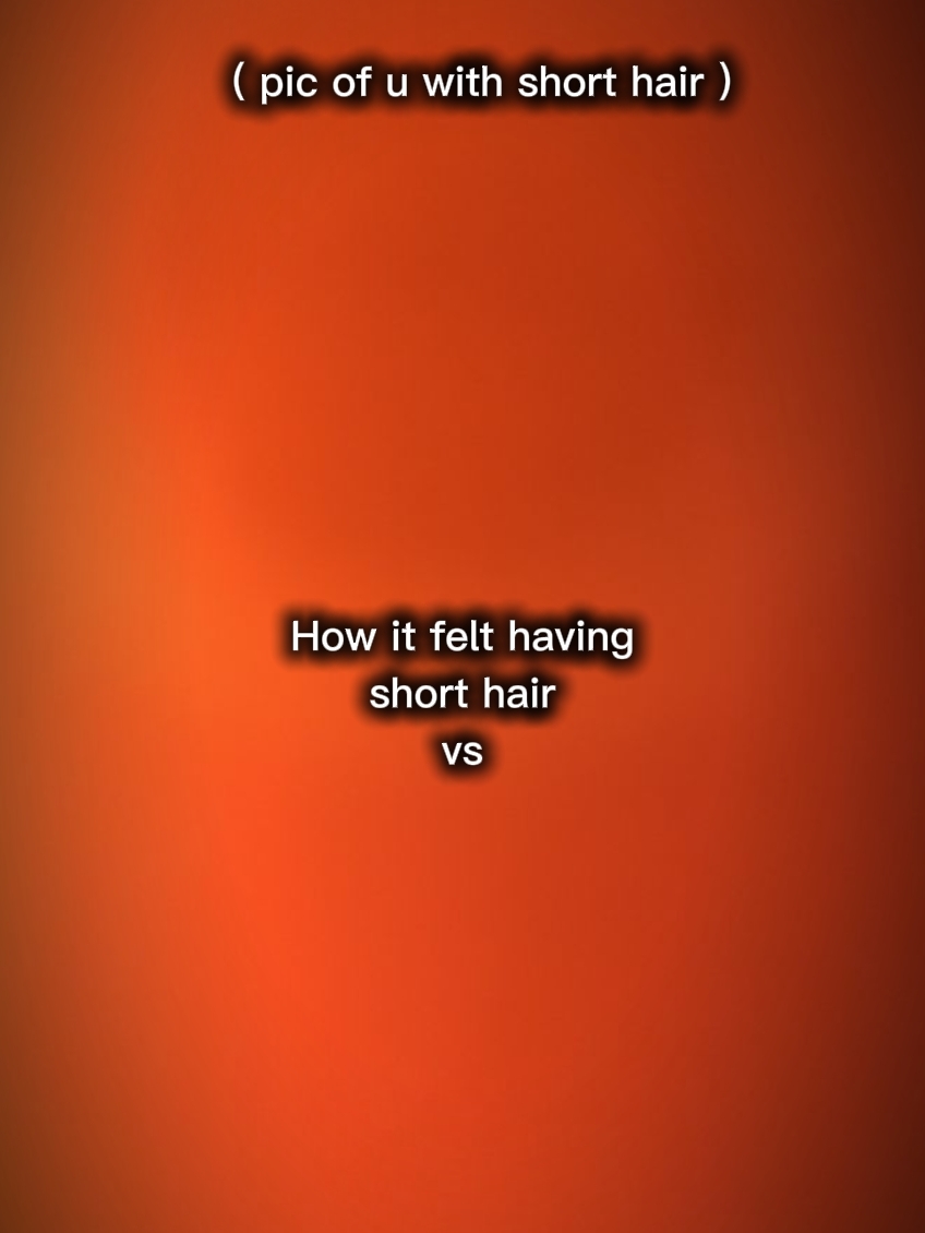 *having short hair*