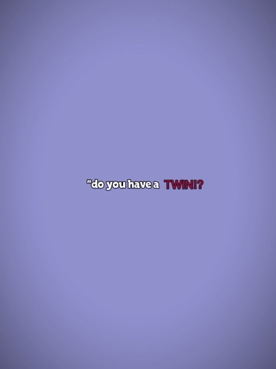 Avez-vous un TWIN?