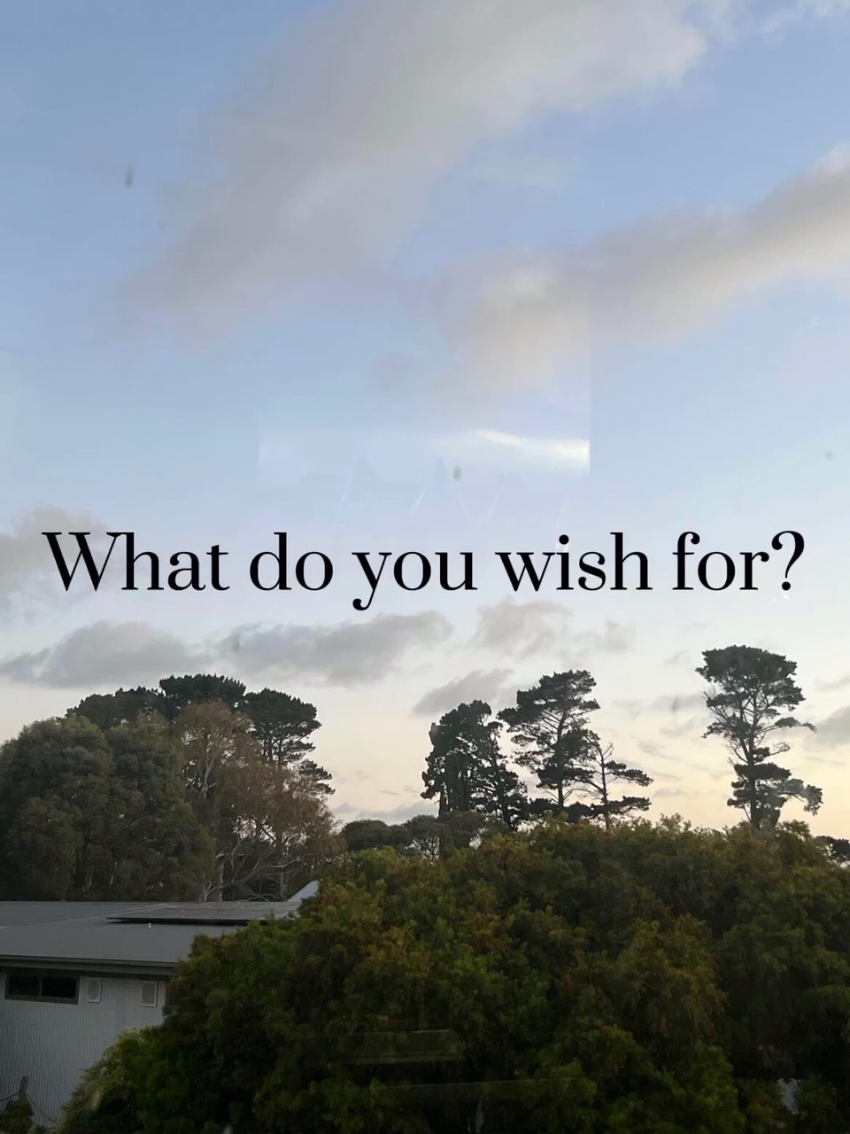 I wish for…
