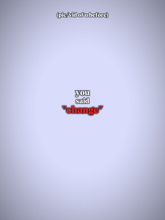 you said change 