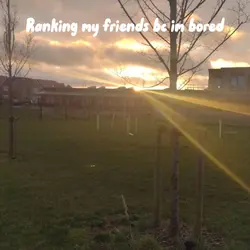 ranking my friends