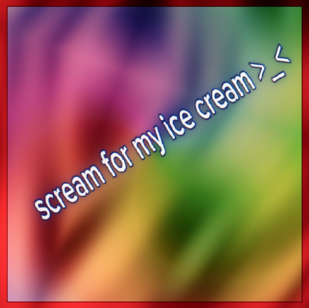 scream for my ice cr