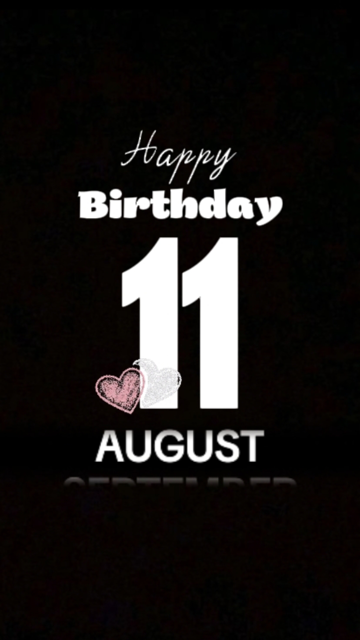 11 AUGUST HBD