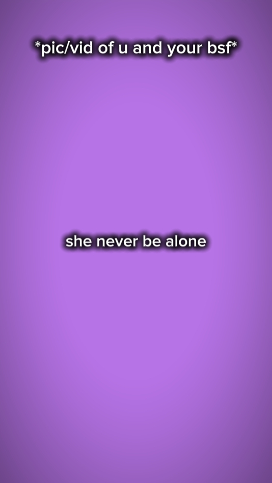 she never be alone