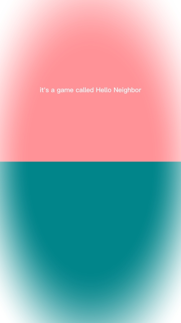 HELLO NEIGHBOR ..