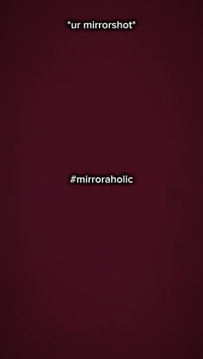 mirroraholic