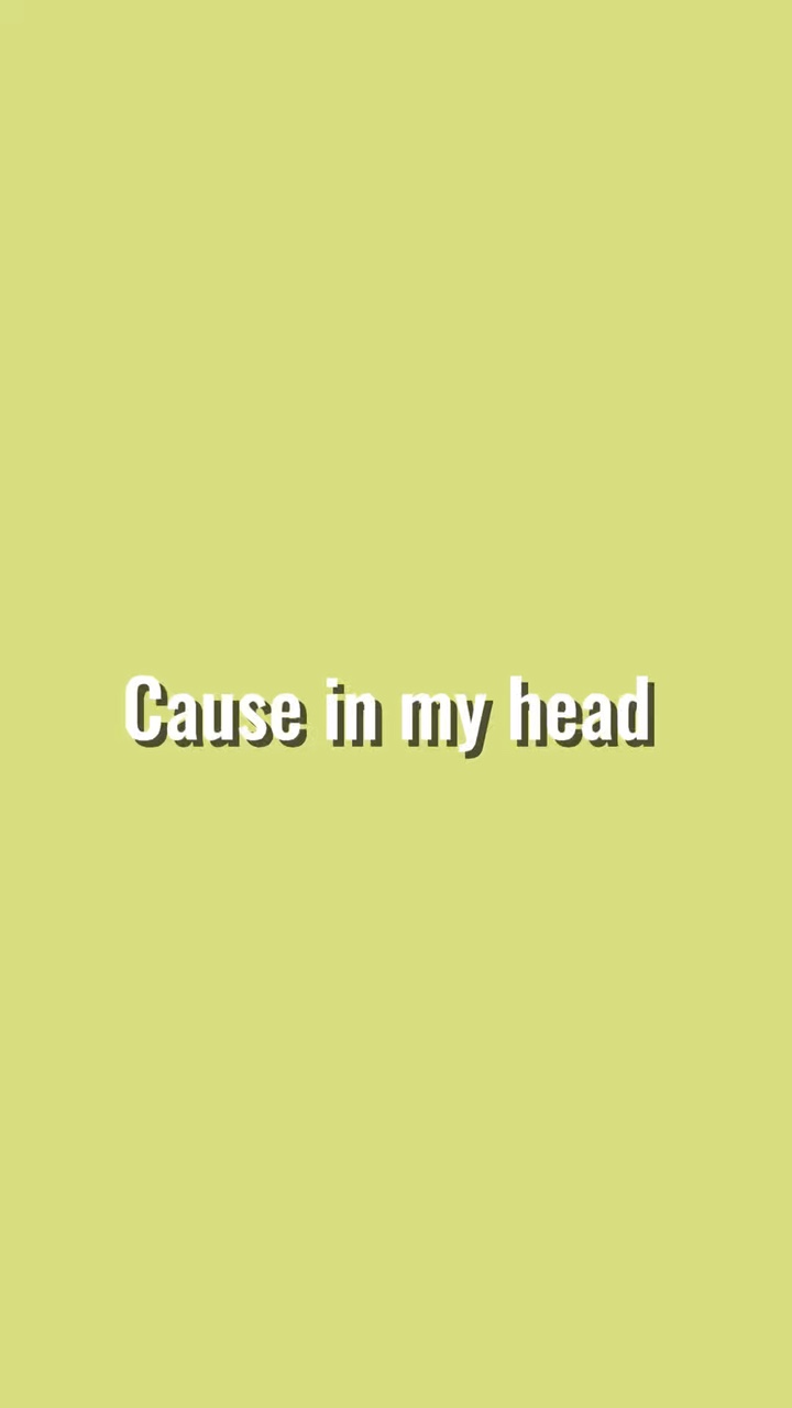 Cause in my head 