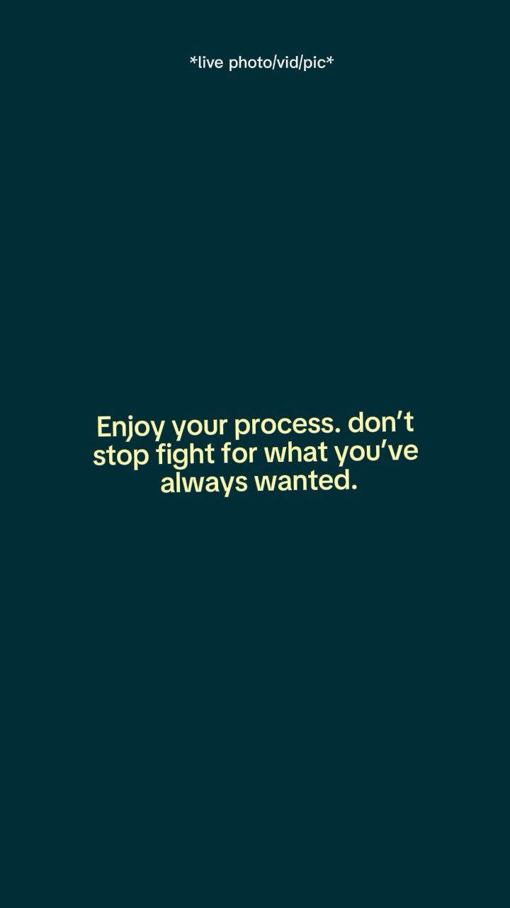 Enjoy your process