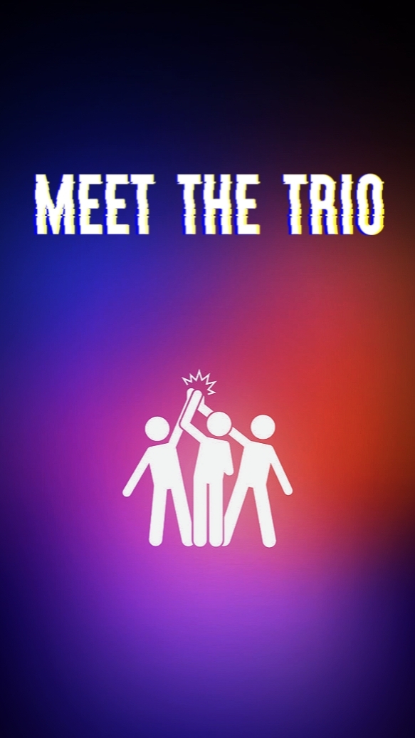 MEET THE TRIO