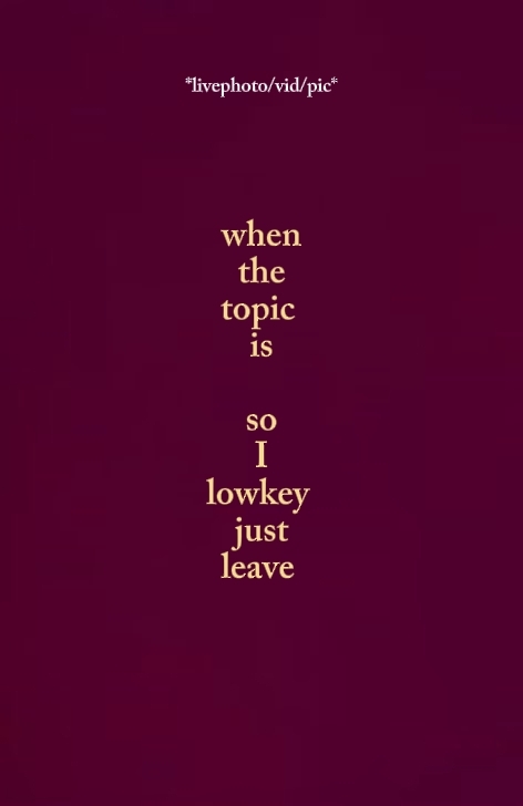 lowkey just leave 