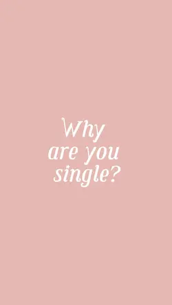 Why are you single?