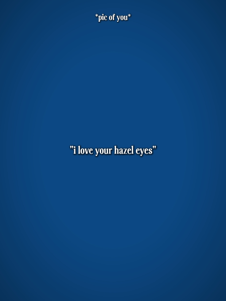 iLoveYourHazelEyes 