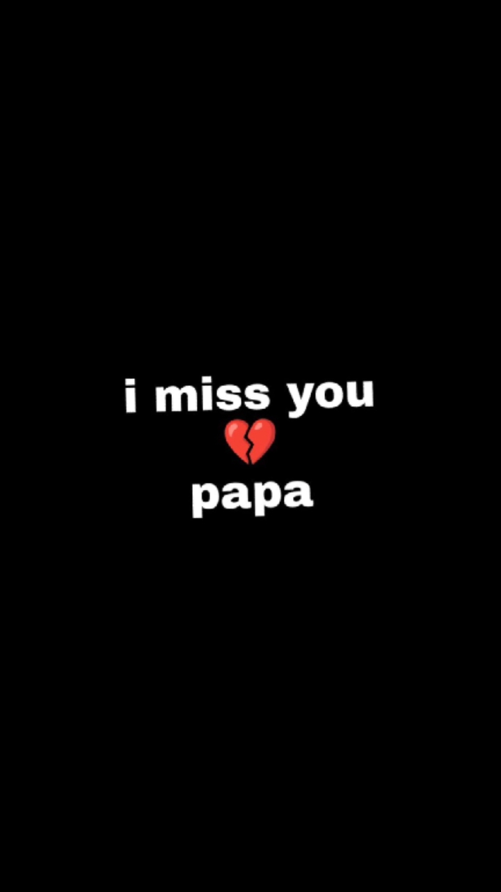 I miss you papa