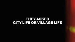 Cty life or village?