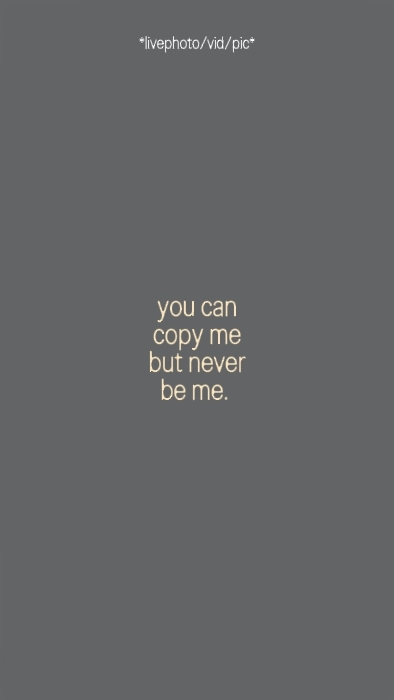 you can copy me but