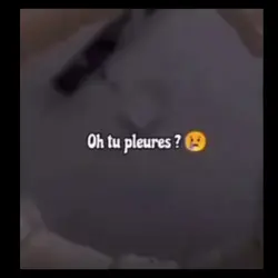 Oh tu pleures ?