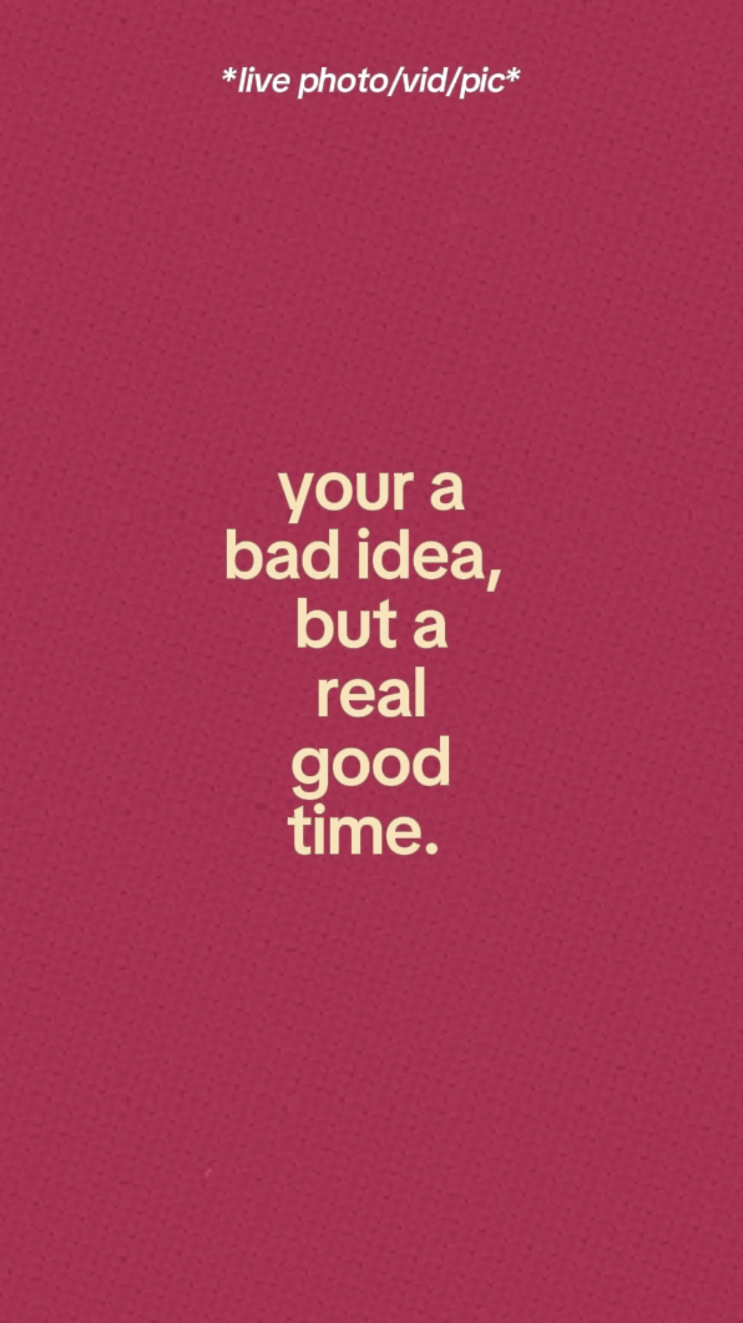 Your Bad Idea. 