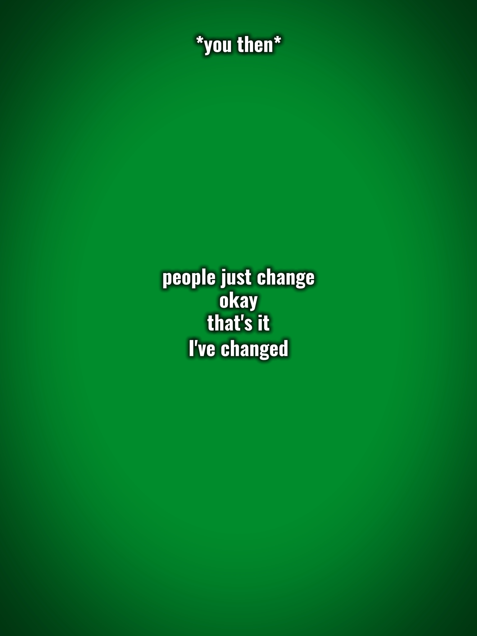I've changed