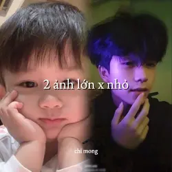Lúc nhỏ x lúc lớn