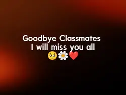 Goodbye Classmates