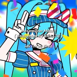 MESMERIZER MIKU !!