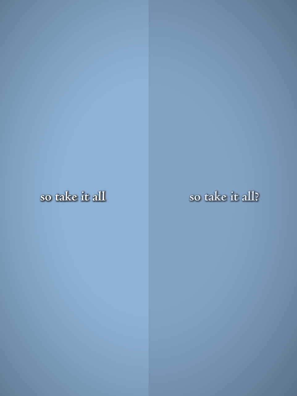 So take it all