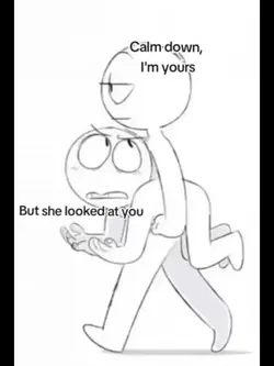 Calm down, I'm yours