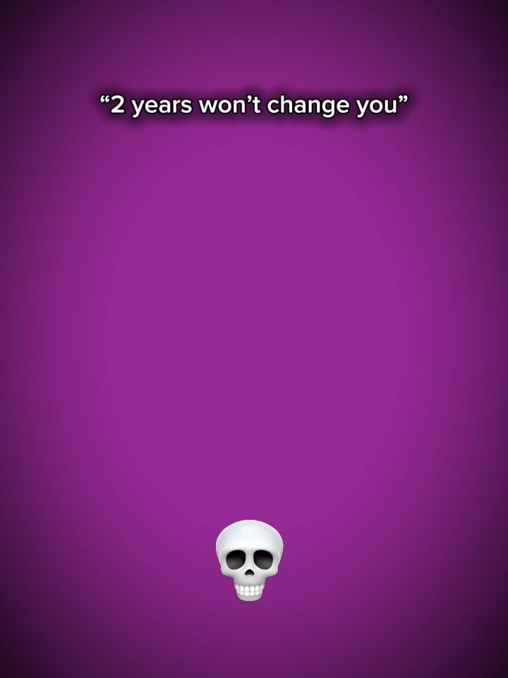 2 YEARS WON’T CHANGE