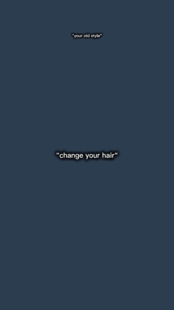 Change your hair 