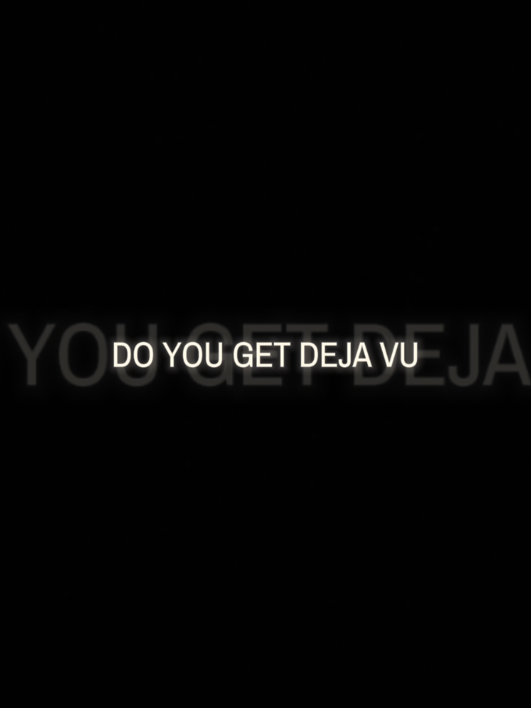 Do you get deja vu?