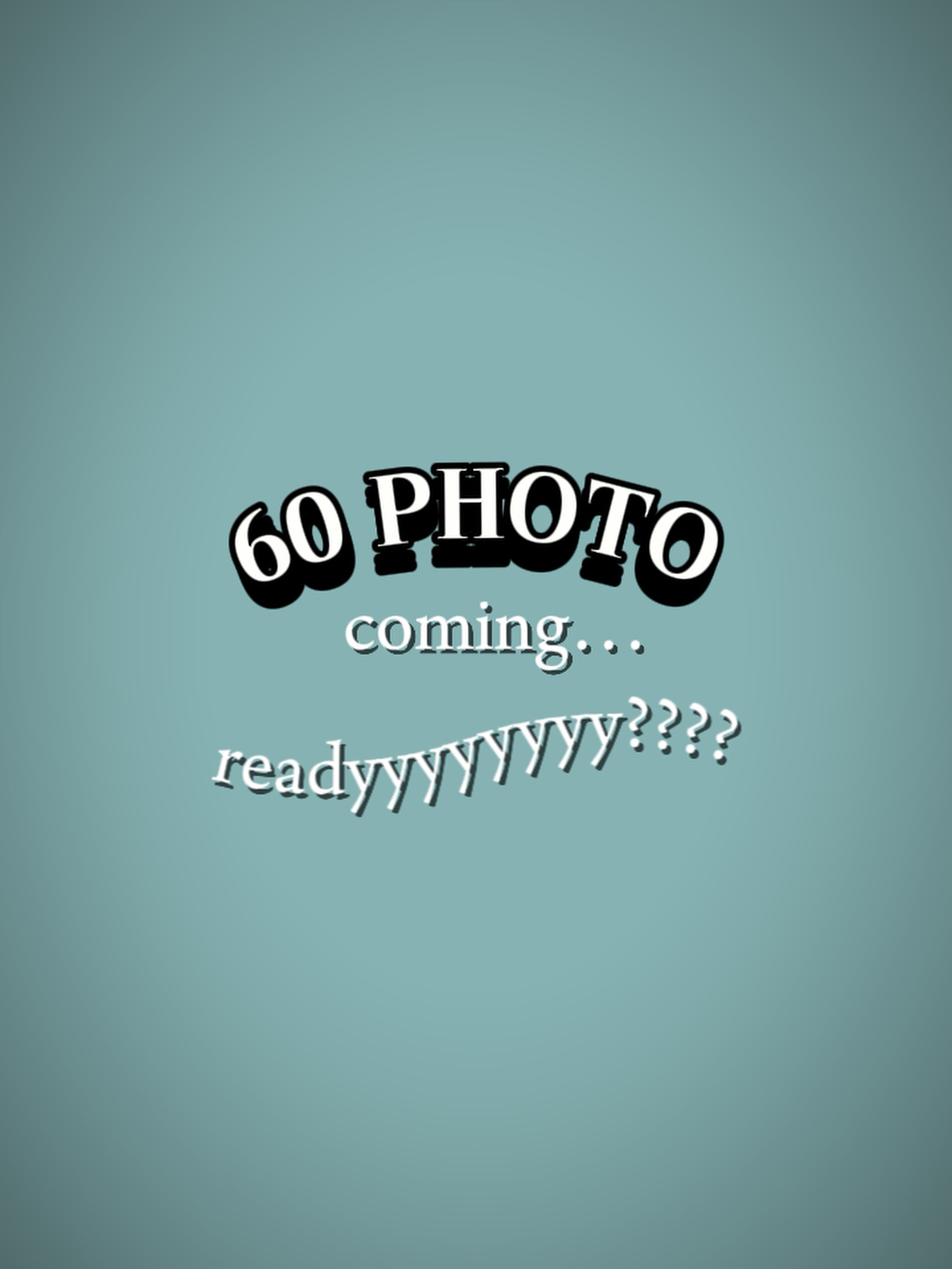 60PHOTOCOMINGREADYYY