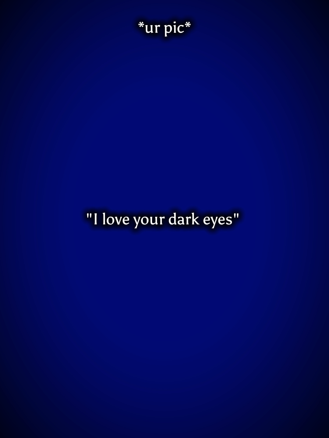 Iloveu your darkeyes
