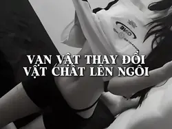 VẠN VẬT THAY ĐỔI VẬT