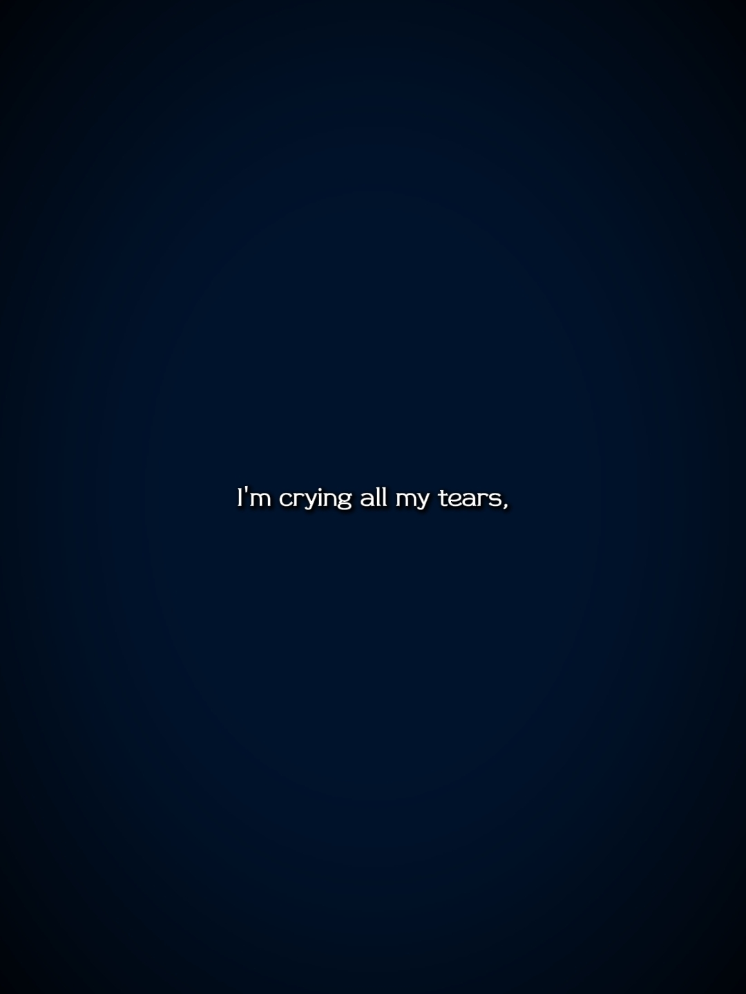 Crying all my tears