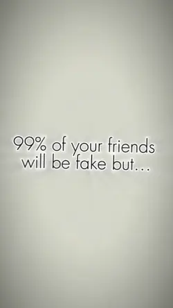 99% Fake friends