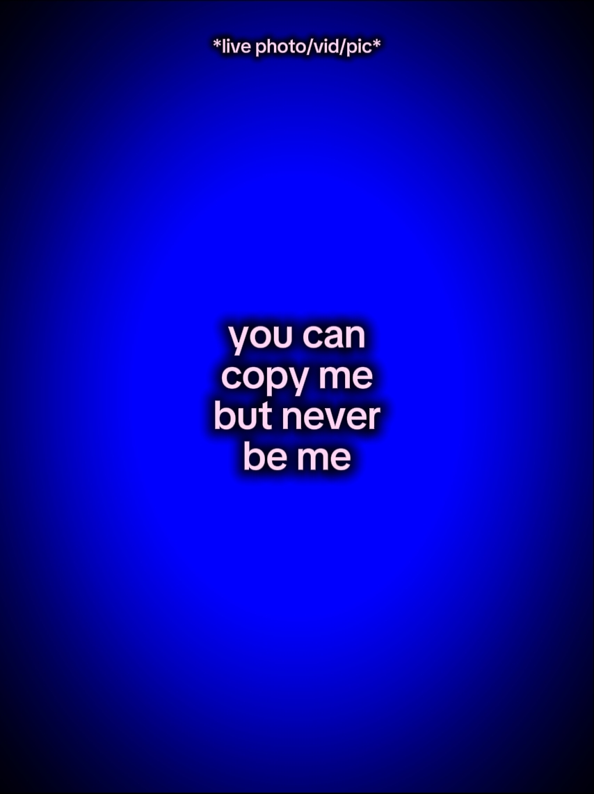 you can copy me but 
