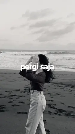 pergi saja kau pergi