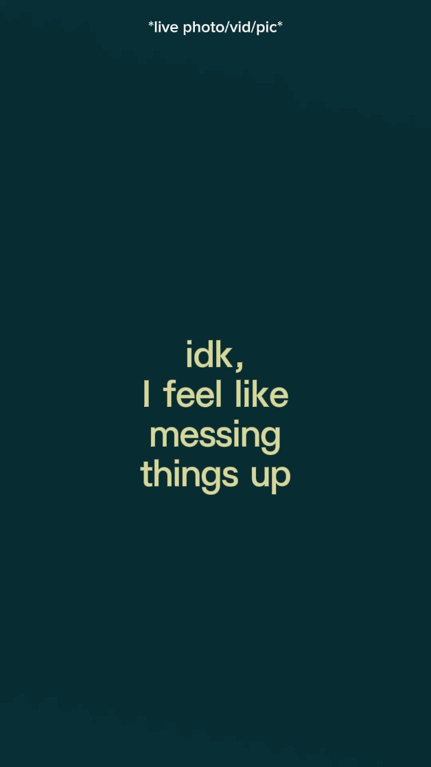 idk i feel like mess